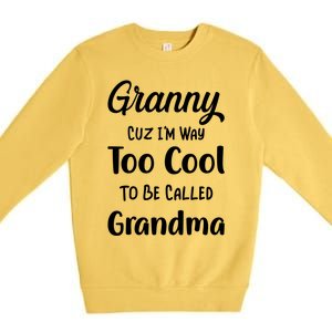 Granny Cuz I'm Too Cool To Be Called Grandma Mothers Day Funny Gift Premium Crewneck Sweatshirt