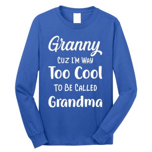 Granny Cuz I'm Too Cool To Be Called Grandma Mothers Day Funny Gift Long Sleeve Shirt