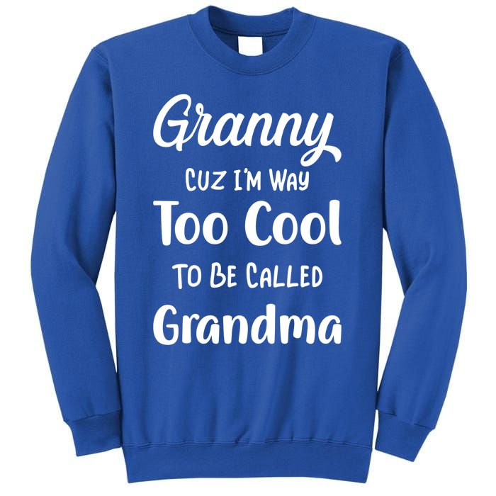 Granny Cuz I'm Too Cool To Be Called Grandma Mothers Day Funny Gift Sweatshirt