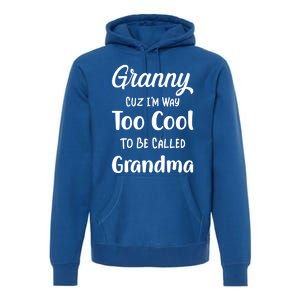 Granny Cuz I'm Too Cool To Be Called Grandma Mothers Day Funny Gift Premium Hoodie