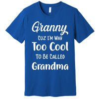 Granny Cuz I'm Too Cool To Be Called Grandma Mothers Day Funny Gift Premium T-Shirt