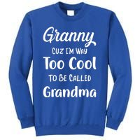 Granny Cuz I'm Too Cool To Be Called Grandma Mothers Day Funny Gift Tall Sweatshirt