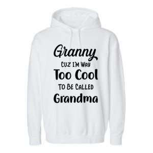 Granny Cuz I'm Too Cool To Be Called Grandma Mothers Day Funny Gift Garment-Dyed Fleece Hoodie