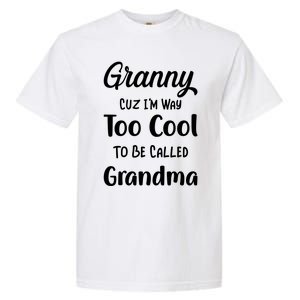 Granny Cuz I'm Too Cool To Be Called Grandma Mothers Day Funny Gift Garment-Dyed Heavyweight T-Shirt