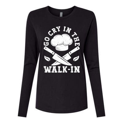 Go Cry In The Walk In Culinary Art Cooking Chef Meaningful Gift Womens Cotton Relaxed Long Sleeve T-Shirt