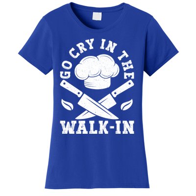 Go Cry In The Walk In Culinary Art Cooking Chef Meaningful Gift Women's T-Shirt