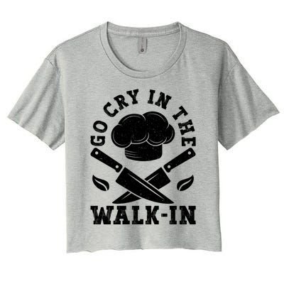 Go Cry In The Walk In Culinary Art Cooking Chef Meaningful Gift Women's Crop Top Tee