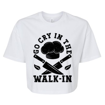 Go Cry In The Walk In Culinary Art Cooking Chef Meaningful Gift Bella+Canvas Jersey Crop Tee