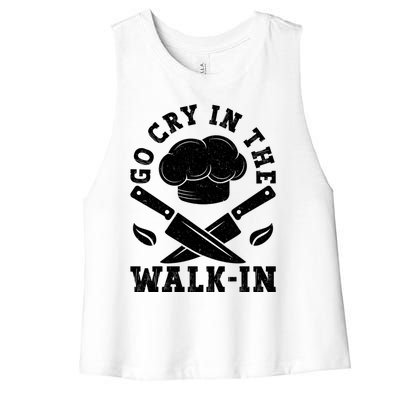 Go Cry In The Walk In Culinary Art Cooking Chef Meaningful Gift Women's Racerback Cropped Tank