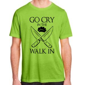 Go Cry In The Walk In Funny Chef Gift Adult ChromaSoft Performance T-Shirt