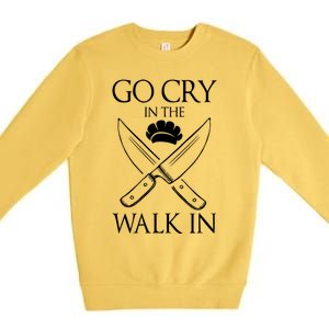 Go Cry In The Walk In Funny Chef Gift Premium Crewneck Sweatshirt