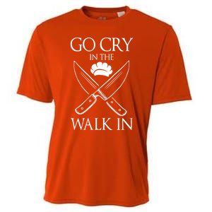 Go Cry In The Walk In Funny Chef Gift Cooling Performance Crew T-Shirt