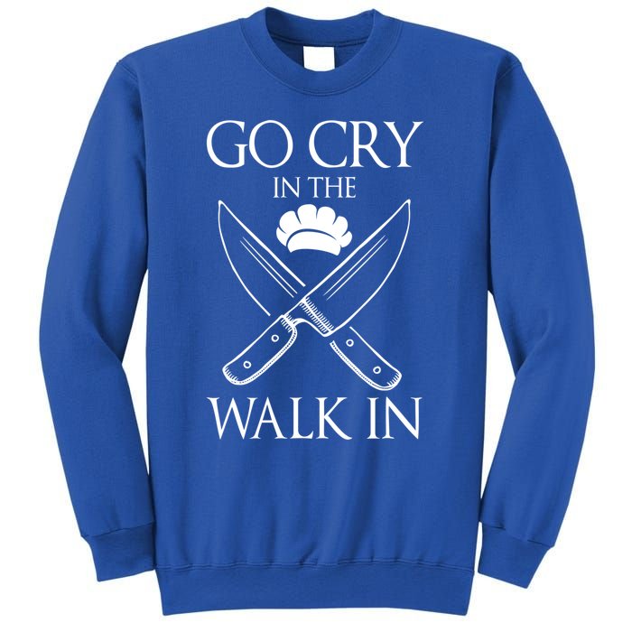 Go Cry In The Walk In Funny Chef Gift Sweatshirt