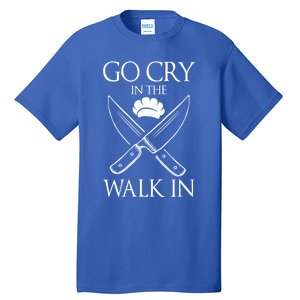 Go Cry In The Walk In Funny Chef Gift Tall T-Shirt