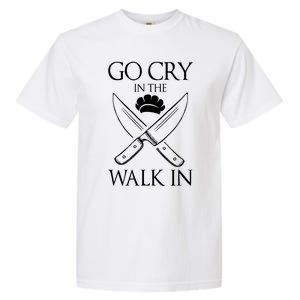 Go Cry In The Walk In Funny Chef Gift Garment-Dyed Heavyweight T-Shirt