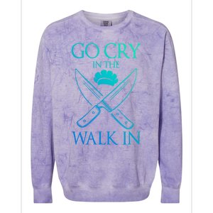 Go Cry In The Walk In Funny Chef Gift Colorblast Crewneck Sweatshirt