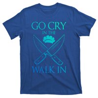 Go Cry In The Walk In Funny Chef Gift T-Shirt