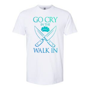 Go Cry In The Walk In Funny Chef Gift Softstyle CVC T-Shirt