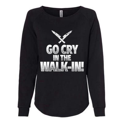 Go Cry In The Walkin Funny Chef Great Gift Womens California Wash Sweatshirt