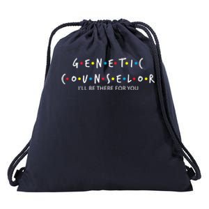 Genetic Counselor Ill Be There For You Gift Meaningful Gift Drawstring Bag