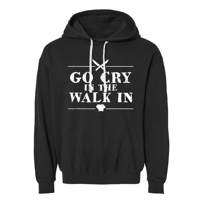 Go Cry In The Walk In Funny Chef Garment-Dyed Fleece Hoodie