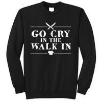 Go Cry In The Walk In Funny Chef Sweatshirt