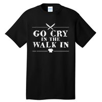 Go Cry In The Walk In Funny Chef Tall T-Shirt