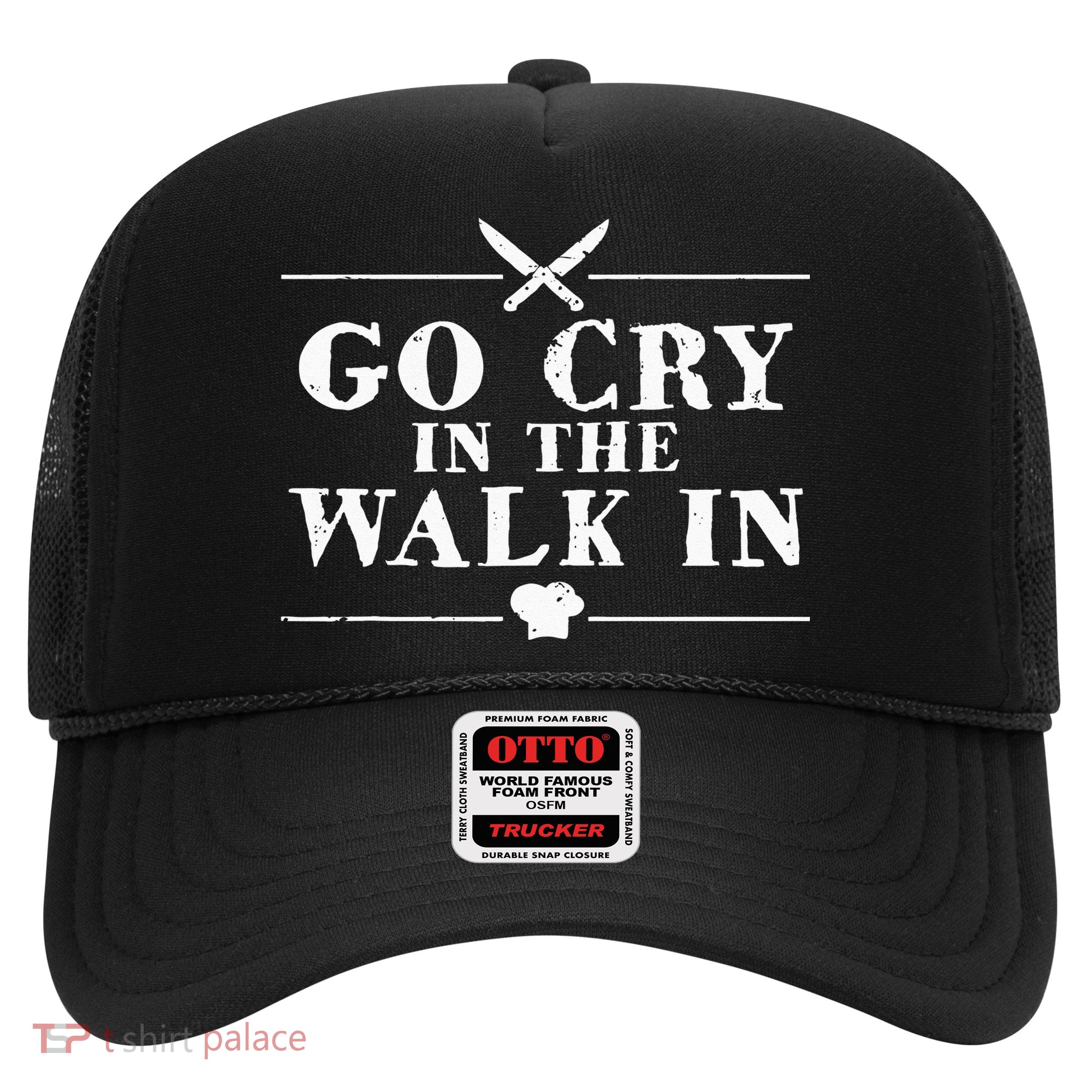 Go Cry In The Walk In Funny Chef Trucker Hat