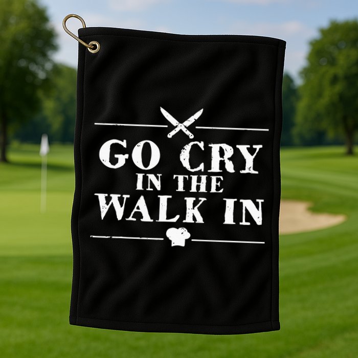 Go Cry In The Walk In Funny Chef Golf Towel