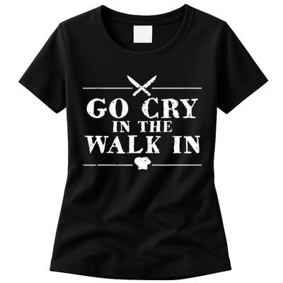Go Cry In The Walk In Funny Chef Womens T-Shirt