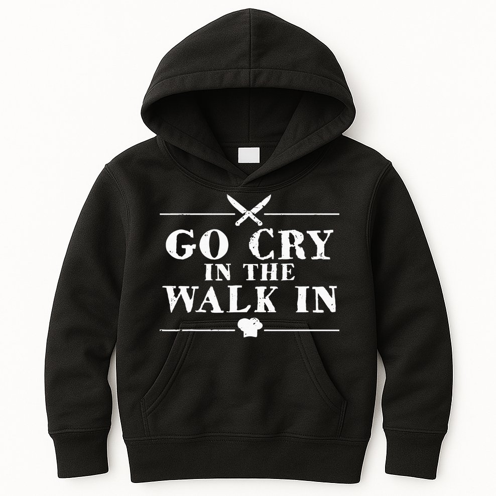Go Cry In The Walk In Funny Chef Kids Hoodie