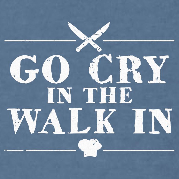 Go Cry In The Walk In Funny Chef Garment-Dyed Sweatshirt