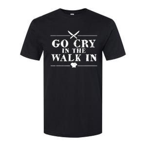 Go Cry In The Walk In Funny Chef Softstyle CVC T-Shirt