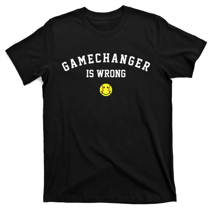 Game Changer Is Wrong T-Shirt