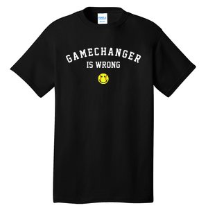 Game Changer Is Wrong Tall T-Shirt