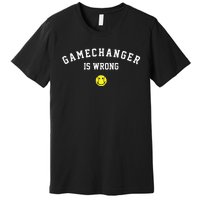 Game Changer Is Wrong Premium T-Shirt