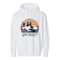 Got Christ Jesus Graphic Christian Funny Garment-Dyed Fleece Hoodie