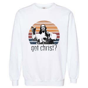 Got Christ Jesus Graphic Christian Funny Garment-Dyed Sweatshirt