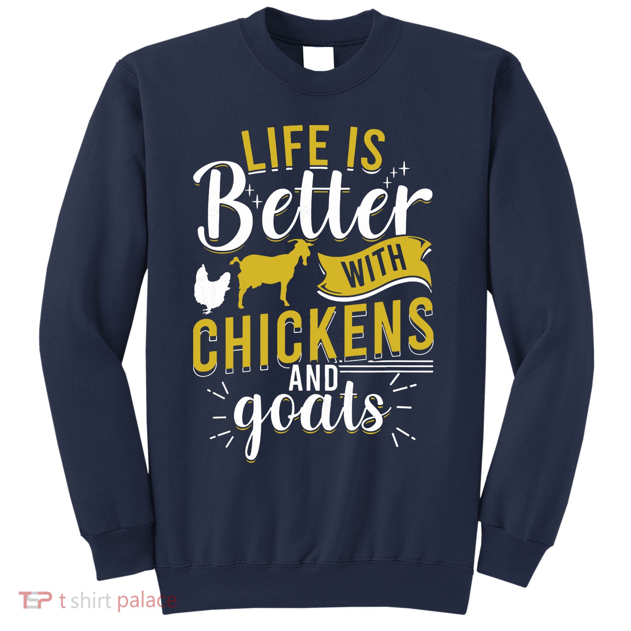 Goats Chickens Life Is Better Funny Farmer Humor Ranch Sweatshirt