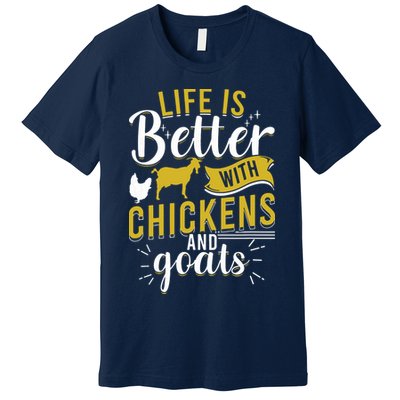 Goats Chickens Life Is Better Funny Farmer Humor Ranch Premium T-Shirt