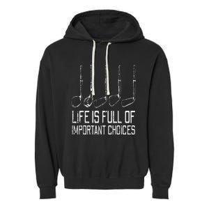 Golf Clubs Life Full Important Choices Funny Golfer Dad Garment-Dyed Fleece Hoodie