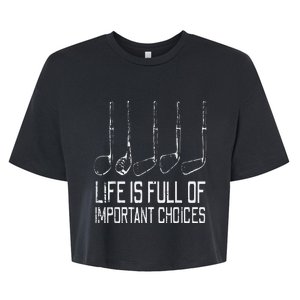 Golf Clubs Life Full Important Choices Funny Golfer Dad Bella+Canvas Jersey Crop Tee