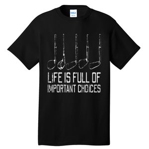 Golf Clubs Life Full Important Choices Funny Golfer Dad Tall T-Shirt