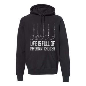 Golf Clubs Life Full Important Choices Funny Golfer Dad Premium Hoodie