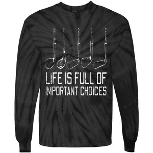 Golf Clubs Life Full Important Choices Funny Golfer Dad Tie-Dye Long Sleeve Shirt