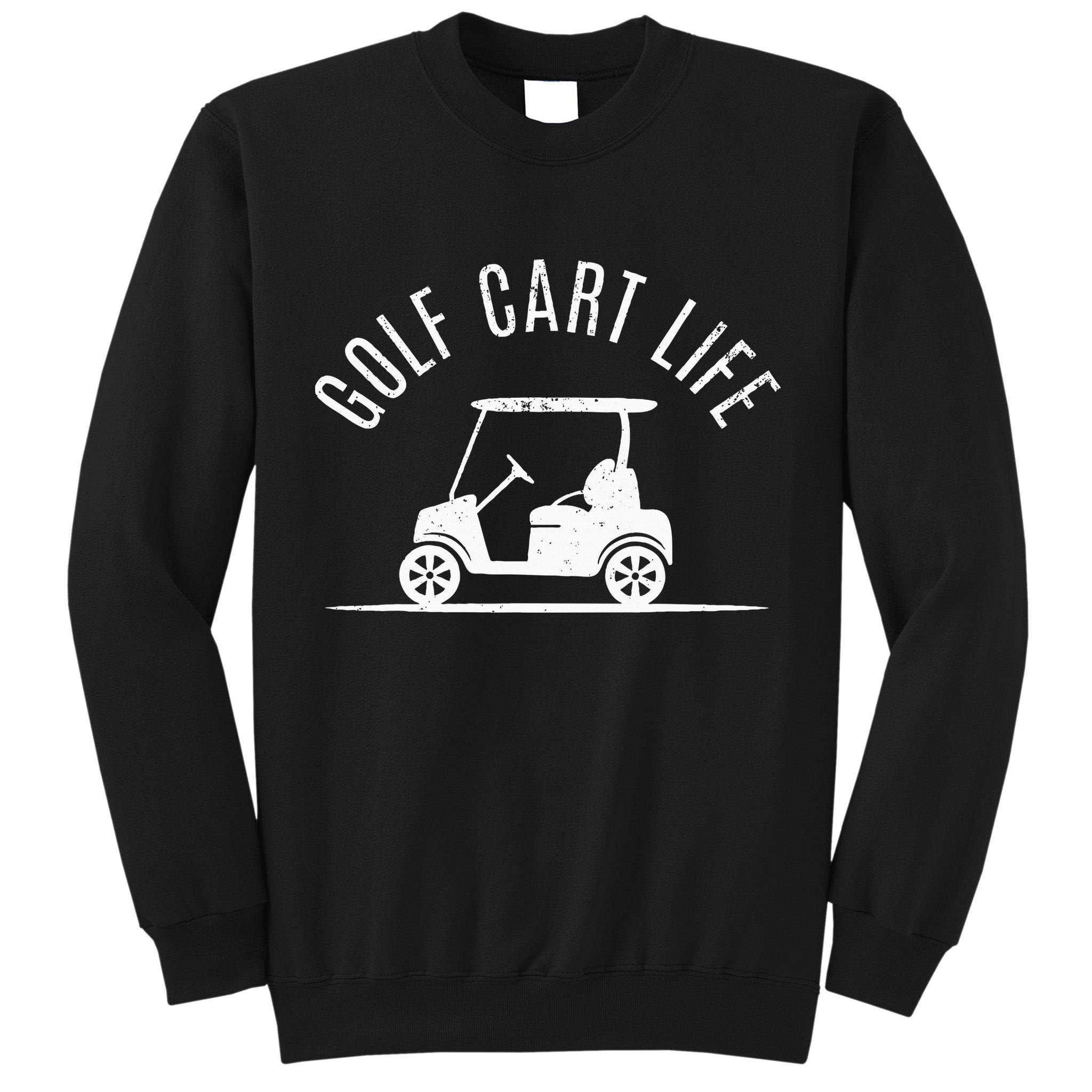 Golf Cart Life Funny Golf Tall Sweatshirt