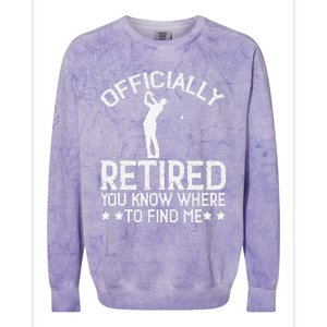 Golf Course Ly Retired 2025 You Know Where Find Me Colorblast Crewneck Sweatshirt