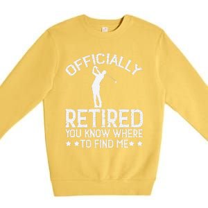 Golf Course Ly Retired 2025 You Know Where Find Me Premium Crewneck Sweatshirt