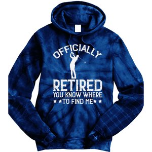 Golf Course Ly Retired 2025 You Know Where Find Me Tie Dye Hoodie