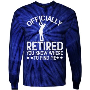 Golf Course Ly Retired 2025 You Know Where Find Me Tie-Dye Long Sleeve Shirt